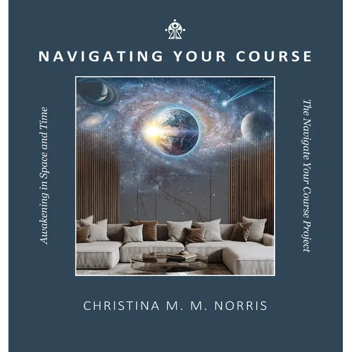 Navigating Your Course: Awakening in Space and Time - Hardcover