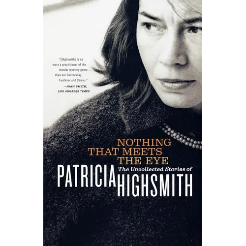 Nothing That Meets the Eye: The Uncollected Stories of Patricia Highsmith - Paperback