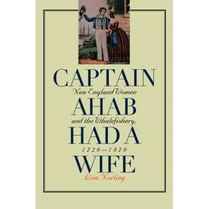 Captain Ahab Had a Wife: New England Women and the Whalefishery, 1720-1870 - Paperback
