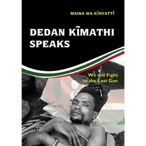 Dedan Kĩmathi Speaks: We will Fight to the Last Gun - Paperback
