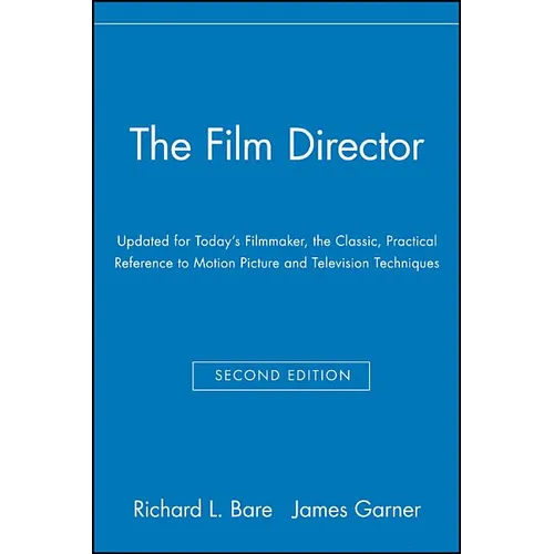 The Film Director: Updated for Today's Filmmaker, the Classic, Practical Reference to Motion Picture and Television Techniques - Paperback