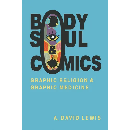 Body, Soul, and Comics: Graphic Religion and Graphic Medicine - Paperback
