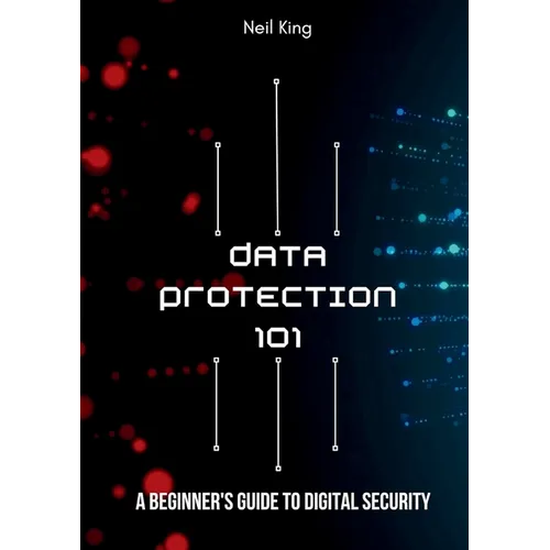 Data Protection 101: A Beginner's Guide to Digital Security - Paperback