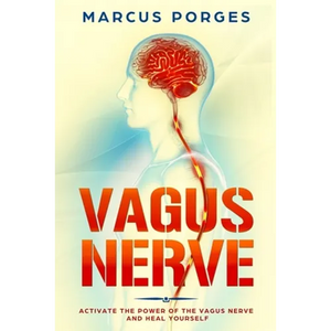 Vagus Nerve: Activate the Power of The Vagus Nerve and Heal Yourself - Paperback