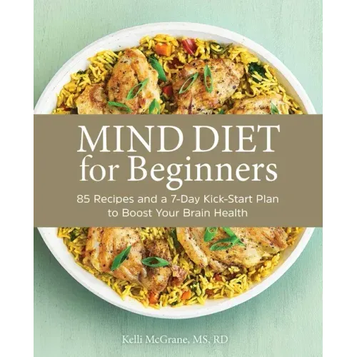 Mind Diet for Beginners: 85 Recipes and a 7-Day Kickstart Plan to Boost Your Brain Health - Paperback