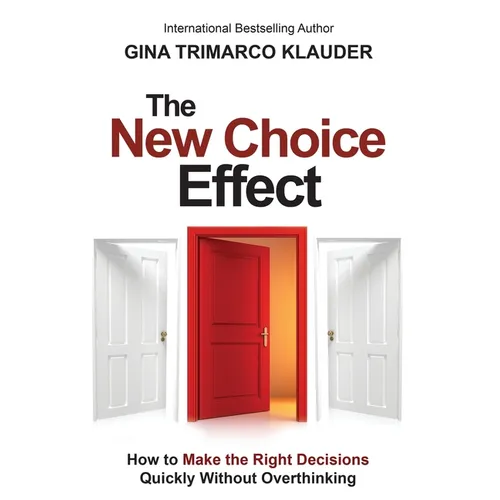The New Choice Effect: How to Make the Right Decisions Quickly Without Overthinking - Paperback