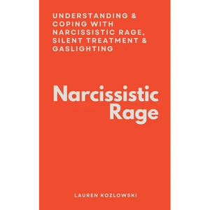 Narcissistic Rage: Understanding & Coping With Narcissistic Rage, Silent Treatment & Gaslighting - Paperback