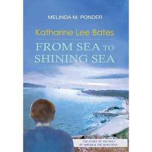 Katharine Lee Bates: From Sea to Shining Sea - Hardcover