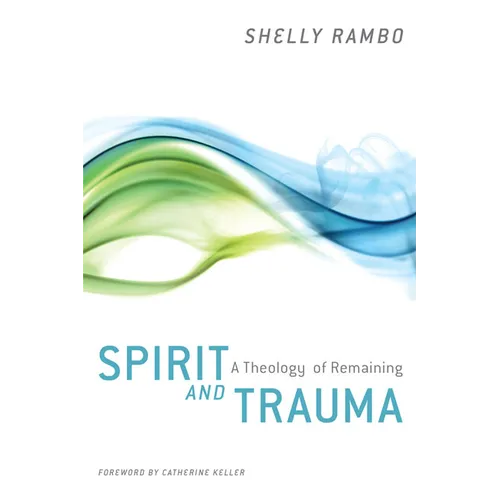 Spirit and Trauma: A Theology of Remaining - Paperback