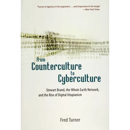 From Counterculture to Cyberculture: Stewart Brand, the Whole Earth Network, and the Rise of Digital Utopianism - Paperback