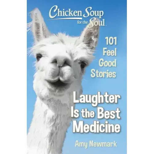 Chicken Soup for the Soul: Laughter Is the Best Medicine: 101 Feel Good Stories - Paperback