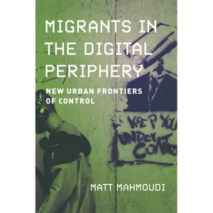 Migrants in the Digital Periphery: New Urban Frontiers of Control - Paperback