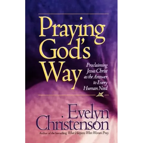 Praying God's Way; Proclaiming Jesus Christ as the Answer to Every Human Need - Paperback