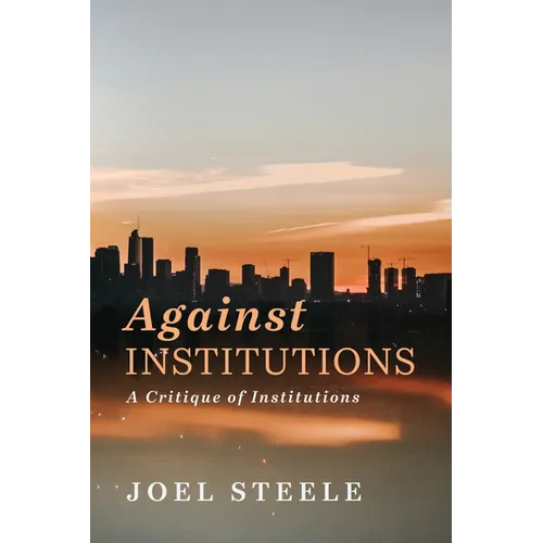Against Institutions: A Critique of Institutions - Paperback