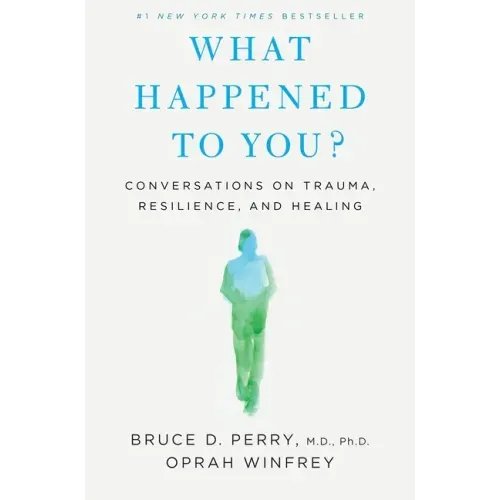 What Happened to You?: Conversations on Trauma, Resilience, and Healing - Hardcover