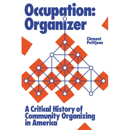 Occupation: Organizer: A Critical History of Community Organizing in America - Paperback