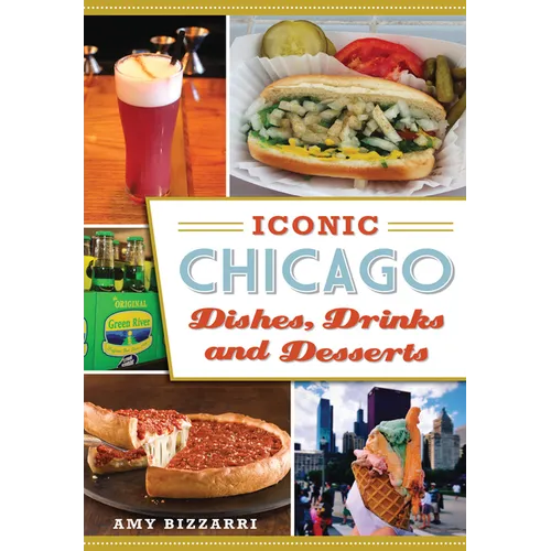 Iconic Chicago Dishes, Drinks and Desserts - Paperback