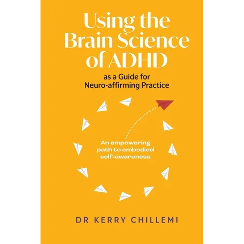 Using the Brain Science of ADHD as a Guide for Neuro-affirming Practice - Paperback