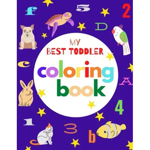 my best toddler coloring book: Fun Coloring Books for Toddlers & Kids Ages 2, 3, 4 & 5 - Activity Book Teaches ABC, Letters, animals (Kids coloring a - Paperback