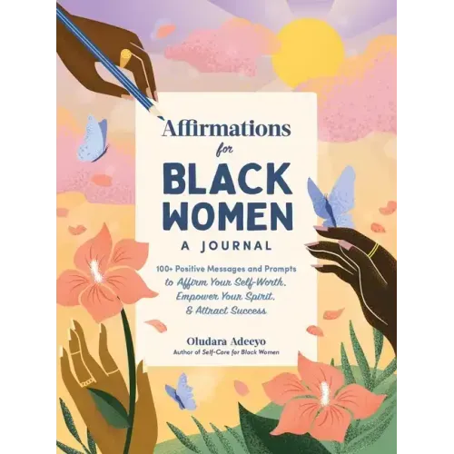 Affirmations for Black Women: A Journal: 100+ Positive Messages and Prompts to Affirm Your Self-Worth, Empower Your Spirit, & Attract Success - Hardcover
