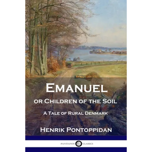 Emanuel or Children of the Soil: A Tale of Rural Denmark - Paperback