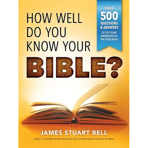 How Well Do You Know Your Bible?: Over 500 Questions and Answers to Test Your Knowledge of the Good Book - Paperback