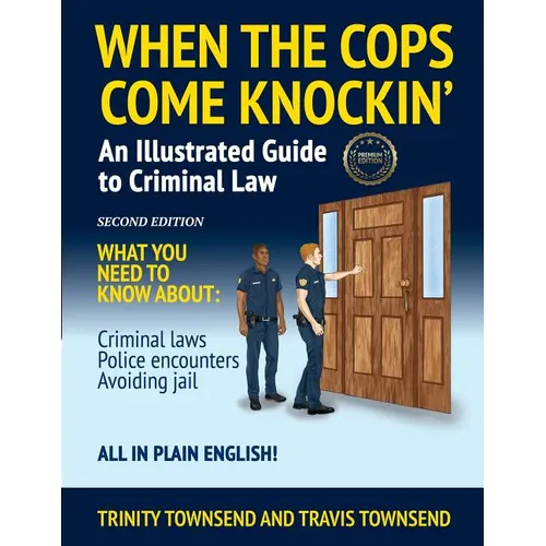 When the Cops Come Knockin': An Illustrated Guide to Criminal Law 2nd Edition Premium Edition - Paperback