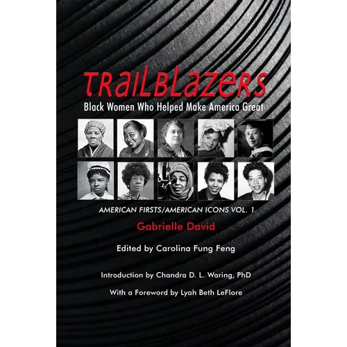 TRAILBLAZERS, Black Women Who Helped Make America Great: American Firsts/American Icons, Volume 1 - Paperback