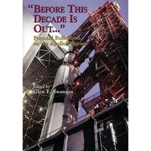 "Before This Decade Is Out ...": Personal Reflections on the Apollo Program - Paperback
