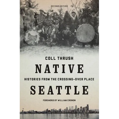 Native Seattle: Histories from the Crossing-Over Place - Paperback