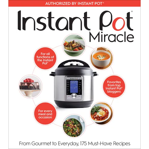 Instant Pot Miracle: From Gourmet to Everyday, 175 Must-Have Recipes - Paperback