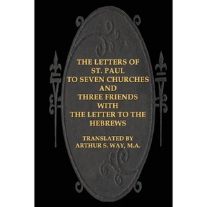 The Letters of St. Paul to Seven Churches and Three Friends with the Letter to t - Paperback