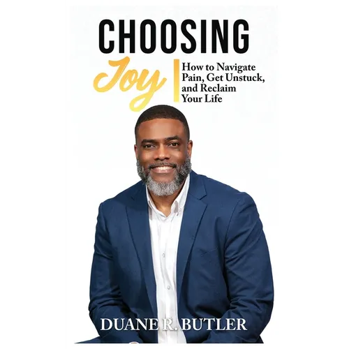 Choosing Joy: How to Navigate Pain, Get Unstuck, and Reclaim Your Life - Paperback