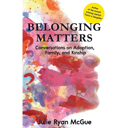 Belonging Matters: Conversations on Adoption, Family, and Kinship