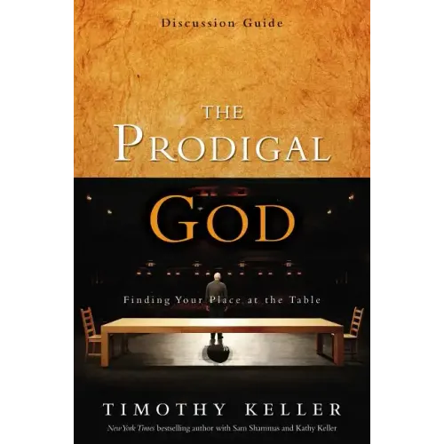 The Prodigal God Discussion Guide: Finding Your Place at the Table - Paperback