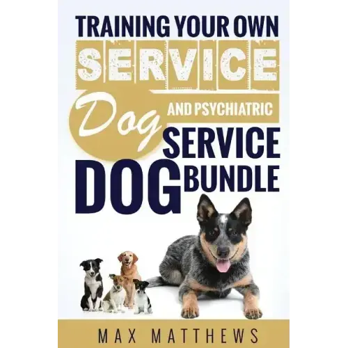 Service Dog: Training Your Own Service Dog AND Psychiatric Service Dog BUNDLE! - Paperback