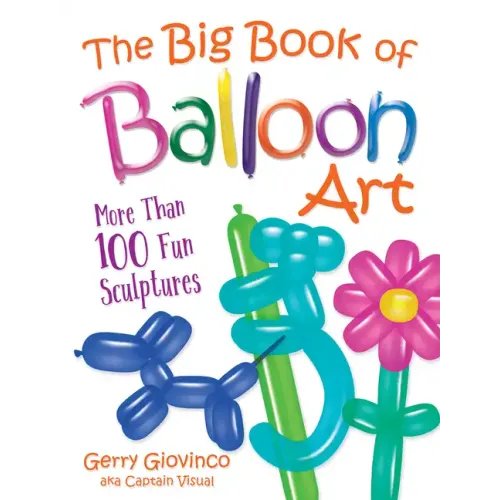 The Big Book of Balloon Art: More Than 100 Fun Sculptures - Paperback