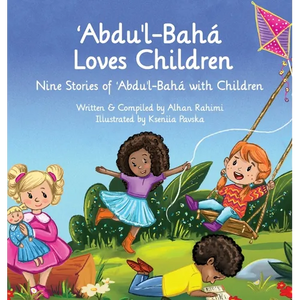 Abdu'l-Baha Loves Children: Nine Stories of Abdu'l-Baha with Children - Hardcover