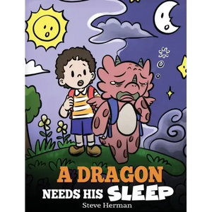 A Dragon Needs His Sleep: A Story About The Importance of A Good Night's Sleep - Hardcover