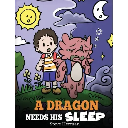 A Dragon Needs His Sleep: A Story About The Importance of A Good Night's Sleep - Hardcover