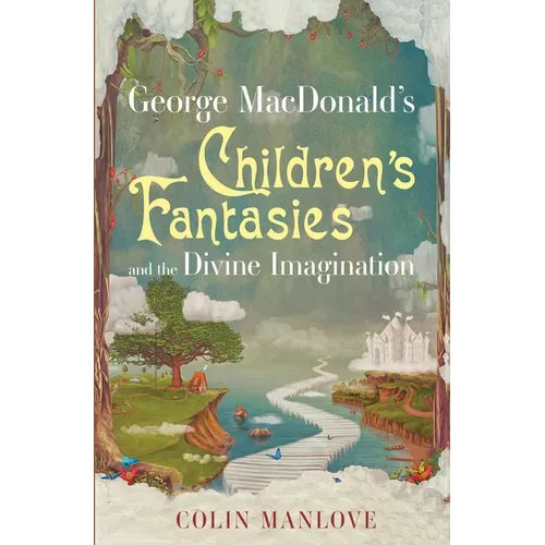 George MacDonald's Children's Fantasies and the Divine Imagination - Paperback