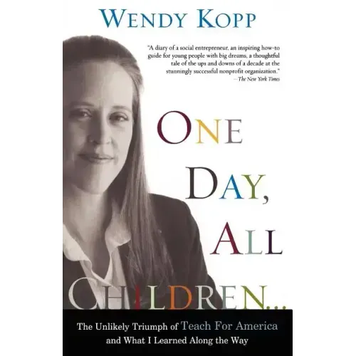 One Day, All Children...: The Unlikely Triumph of Teach for America and What I Learned Along the Way - Paperback