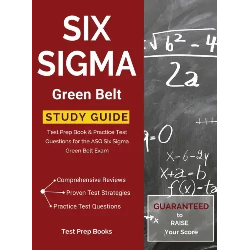 Six Sigma Green Belt Study Guide: Test Prep Book & Practice Test Questions for the ASQ Six Sigma Green Belt Exam - Hardcover