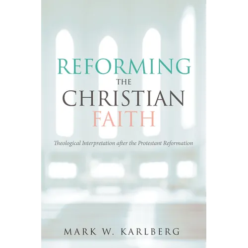 Reforming the Christian Faith: Theological Interpretation After the Protestant Reformation - Paperback