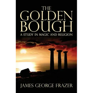 The Golden Bough: A Study of Magic and Religion - Hardcover