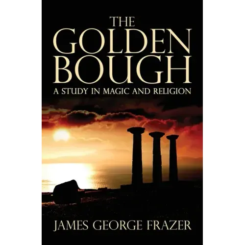 The Golden Bough: A Study of Magic and Religion - Hardcover
