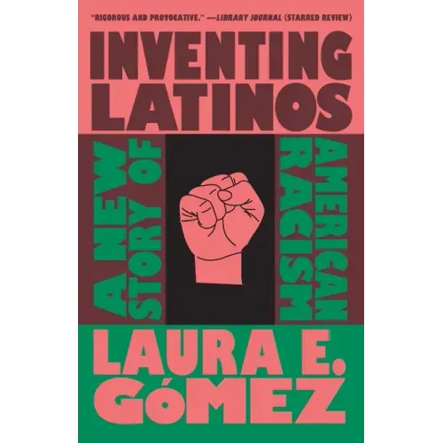 Inventing Latinos: A New Story of American Racism - Paperback