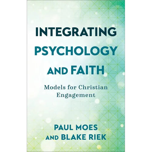 Integrating Psychology and Faith: Models for Christian Engagement - Paperback