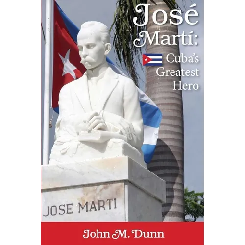 Jose Marti: Cuba's Greatest Hero - Paperback