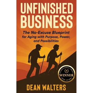 Unfinished Business: The No-Excuse Blueprint for Aging with Purpose, Power, and Possibilities - Paperback
